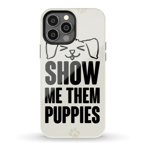 Show Me Them Puppies Phone Case